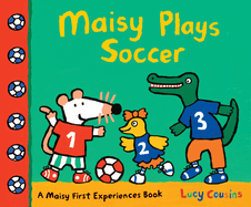 Maisy Plays Soccer: A Maisy First Experiences Book (Maisy the Mouse Learns to Play Sports - For Toddlers, Preschoolers, and Kids Ages 3-7)
