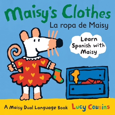 Maisy's Clothes La Ropa de Maisy: A Maisy Dual Language Book - Cousins, Lucy (Illustrator)