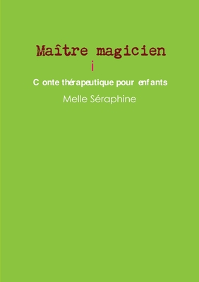 Maitre Magicien - Conte Therapeutique Pour Enfants - Seraphine, Melle