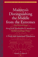 Maitreya's Distinguishing the Middle from the Extremes (Madhyantavibhaga) Along with Vasubandhu's Commentary (Madhyantavibhaga-bhasya): A Study and Annotated Translation