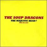 Majestic Head? - The Soup Dragons
