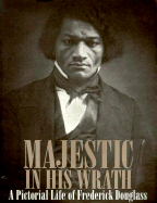 Majestic in His Wrath: A Pictorial Life of Frederick Douglass