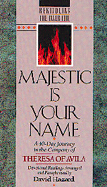 Majestic is Your Name: A 40-Day Journey in the Company of Theresa of Avila: Devotional Readings