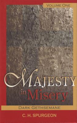 Majesty in Misery: v. 1: Dark Gethsemane - Spurgeon, C. H.