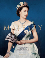 Majesty: The Illustrated History of Queen Elizabeth II and the Royal House of Windsor