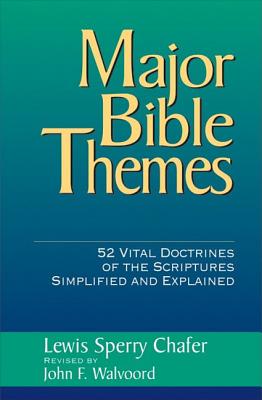 Major Bible Themes - Walvoord, John F, Th.D., and Chafer, Lewis Sperry