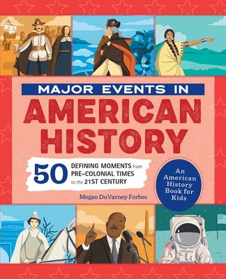 Major Events in American History: 50 Defining Moments from Pre-Colonial Times to the 21st Century - Forbes, Megan
