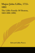 Major John Lillie, 1755-1801: The Lillie Family Of Boston, 1663-1896 (1896)