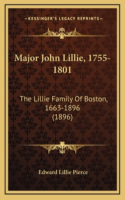 Major John Lillie, 1755-1801: The Lillie Family of Boston, 1663-1896 (1896) - Pierce, Edward Lillie