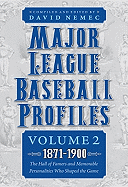 Major League Baseball Profiles, 1871-1900, Volume 2: The Hall of Famers and Memorable Personalities Who Shaped the Game Volume 2