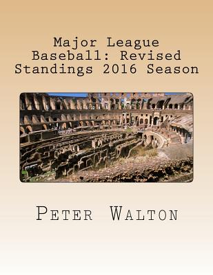 Major League Baseball: Revised Standings 2016 Season - Walton, Peter, Professor