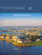 Major Naval Operations: Naval War College Newport Papers 32