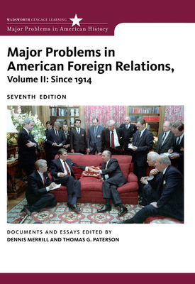 Major Problems in American Foreign Relations, Volume II: Since 1914 - Merrill, Dennis, and Paterson, Thomas