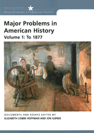 Major Problems in American History, Volume I: To 1877