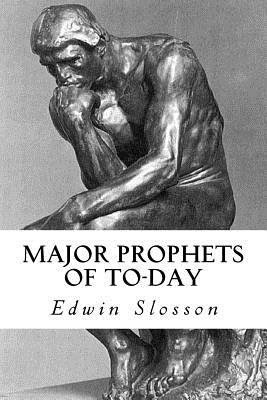 Major Prophets of To-Day - Slosson, Edwin Emery