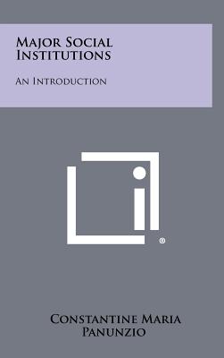 Major Social Institutions: An Introduction - Panunzio, Constantine Maria