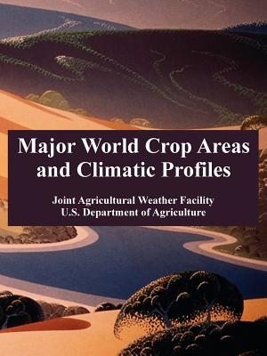 Major World Crop Areas and Climatic Profiles - Joint Agricultural Weather Facility, and U S Department of Agriculture