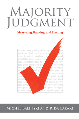 Majority Judgment: Measuring, Ranking, and Electing - Balinski, Michel, and Laraki, Rida