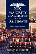 Majority Leadership in the U.S. Senate: Balancing Constraints