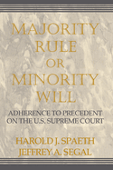 Majority Rule or Minority Will: Adherence to Precedence on the U.S. Supreme Court