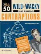 Make 50 Wild and Wacky (But Useful!) Contraptions - Chaline, Eric, and Brandt, Robert