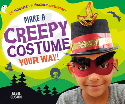 Make a Creepy Costume Your Way! - Olson, Elsie