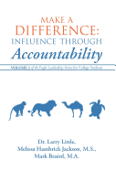 Make a Difference: Influence Through Accountability: Volume 2 of the Eagle Leadership Series for College Students