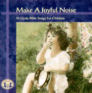 Make a Joyful Noise: 25 Lively Bible Songs for Children