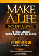 Make a Life, Not Just a Living Study Guide: 10 Timeless Life Skills That Will Maximize Your Real Net Worth