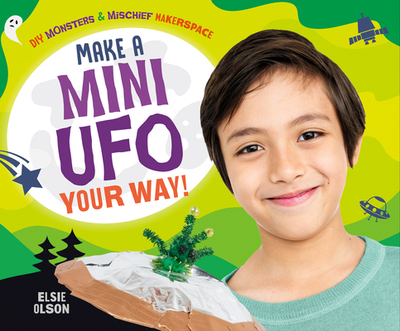 Make a Mini UFO Your Way! - Olson, Elsie