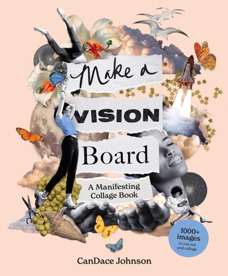 Make a Vision Board: A Manifesting Collage Book - Johnson, CanDace