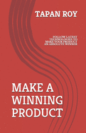 Make a Winning Product: Follow Latest Methodologies to Make Your Product an Absolute Winner.