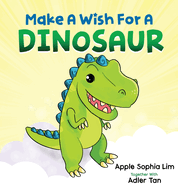Make a Wish for a Dinosaur: Roar with the dinosaur, hug the dinosaur, rub the dinosaur's belly! A funny and silly book that will make your kids laugh!