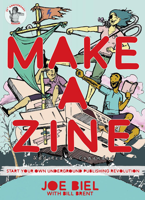 Make a Zine!: Start Your Own Underground Publishing Revolution (4th Edition) - Joe Biel, and Bill Brent