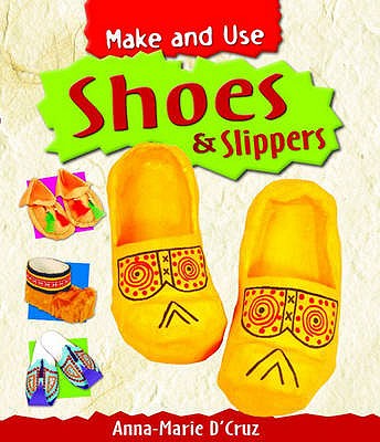 Make and Use: Shoes and Slippers - D'cruz, Anna-Marie