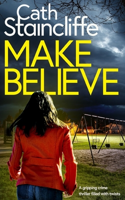 MAKE BELIEVE a gripping crime thriller filled with twists - Staincliffe, Cath