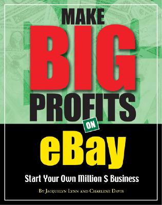 Make Big Profits on Ebay: Start Your Own Million $ Business - Lynn, Jacquelyn, and Davis, Charlene, and Davis Charlene