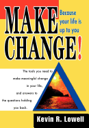 Make Change!: Because Your Life Is Up to You