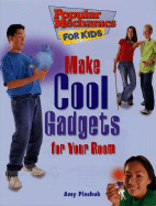 Make Cool Gadgets for Your Room - Pinchuk, Amy, and Boudreau, Ray (Photographer)