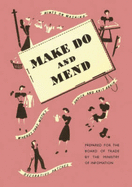 Make Do and Mend - Ministry of Information, and Dalton, Hugh (Foreword by)