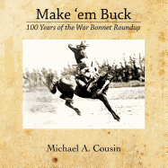 Make 'em Buck: 100 Years of the War Bonnet Roundup