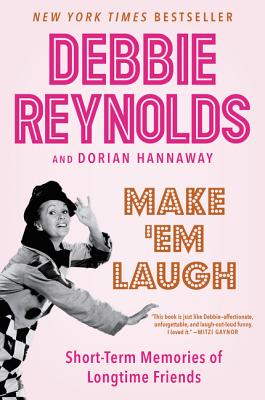 Make 'em Laugh: Short-Term Memories of Longtime Friends - Reynolds, Debbie, and Hannaway, Dorian