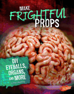 Make Frightful Props: DIY Eyeballs, Organs, and More