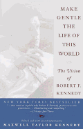 Make Gentle the Life of the World: The Vision of Robert F. Kennedy
