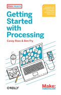 Make: Getting Started with Processing: A Quick, Hands-On Introduction