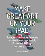 Make Great Art on Your iPad: Draw, Paint & Share