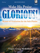 Make His Praise Glorious!: Hymns of Exaltation for the Solo Pianist