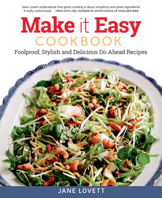 Make It Easy Cookbook: Foolproof, Stylish and Delicious Do-Ahead Recipes - Lovett, Jane