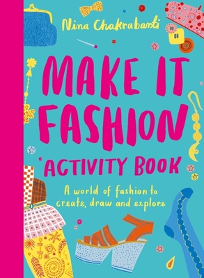 Make It Fashion Activity Book: A world of fashion to create, draw and explore - Chakrabarti, Nina