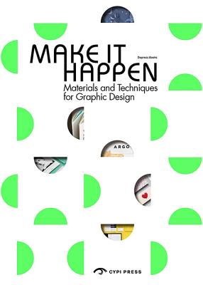 Make it Happen: Materials and Techniques for Graphic Design - Dopress Books